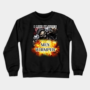 i like it when men whimper Crewneck Sweatshirt